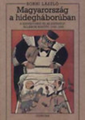 Borhi L�szl� - Magyarorsz�g a hidegh�bor�ban (A Szovjetuni� �s az Egyes�lt �llamok k�z�tt, 1945-1956)