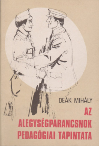 Deák Mihály - Az alegységparancsnok pedagógiai tapintata