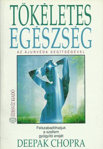 Deepak Chopra - Tkletes egszsg - Az jurvda segtsgvel