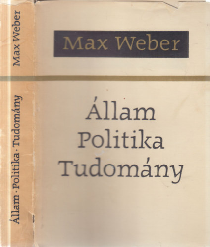 Max Weber - �llam, politika, tudom�ny