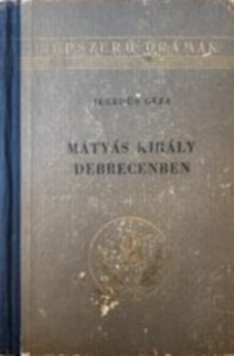 Heged�s G�za - M�ty�s kir�ly Debrecenben