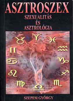 Szepesi György - Asztroszex: Szexualitás és asztrológia