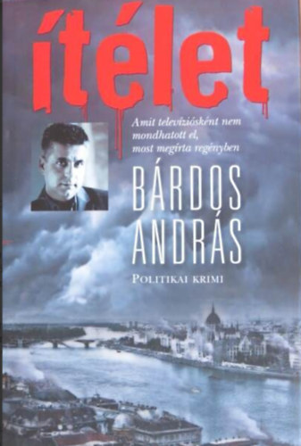 Bárdos András - Ítélet - Politikai krimi