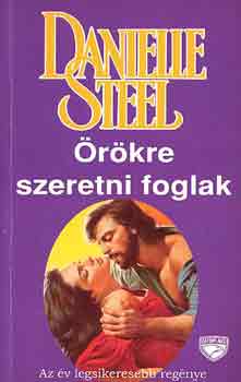 Danielle Steel - Örökre szeretni foglak