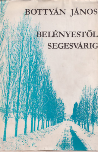 Bottyán János - Belényestől Segesvárig (Tanulmányok, útilevelek)