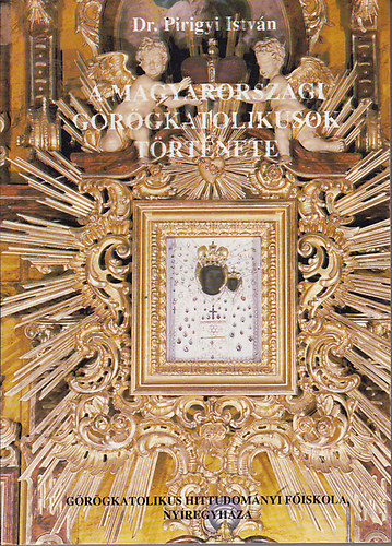 Dr. Pirigyi Istv�n - A magyarorsz�gi g�r�gkatolikusok t�rt�nete II.