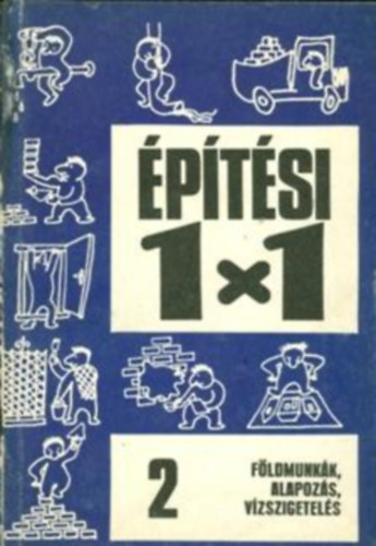 F�ldmunk�k, alapoz�s, v�zszigetel�s (�p�t�si 1X1)