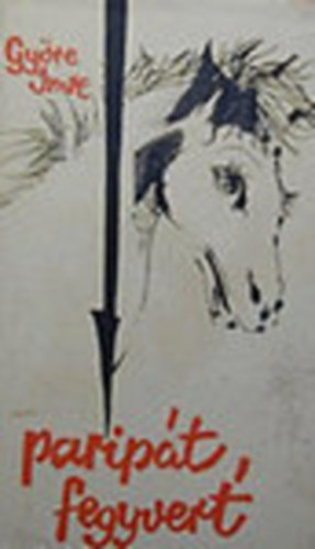 Györe Imre - Paripát, fegyvert