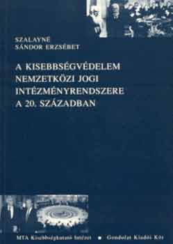 Szalayn Sndor Erzsbet - A kisebbsgvdelem nemzetkzi jogi intzmnyrendszere a 20. szzadban