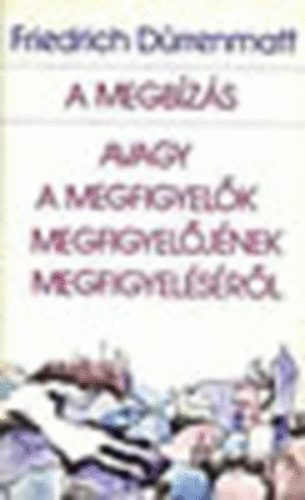 Friedrich D�rrenmatt - Megb�z�s, avagy a megfigyel�k megfigyel�j�nek megfigyel�s�r�l