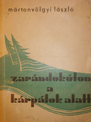 Mártonvölgyi László - Zarándokúton a Kárpátok alatt
