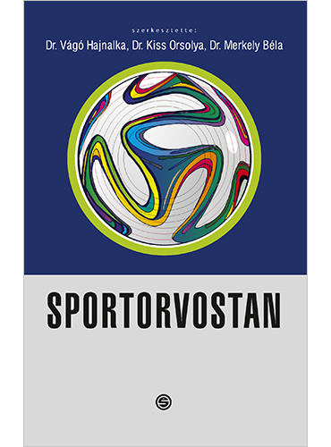 Dr. Dr. Kiss Orsolya (szerk.), Dr. Merkely Béla (szerk.) Vágó Hajnalka (szerk.) - Sportorvostan