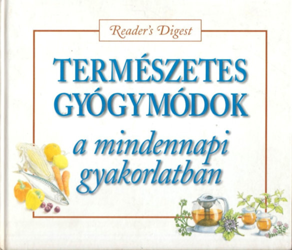 Reader's Digest Association - Termszetes gygymdk a mindennapi gyakorlatban