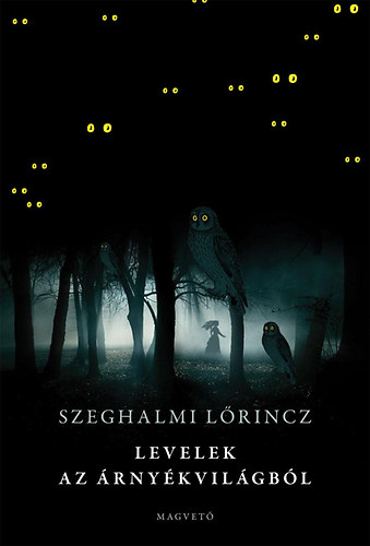 Szeghalmi Lőrincz - Levelek az árnyékvilágból