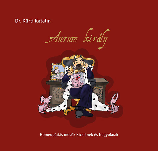 Dr. K�rti Katalin - Aurum kir�ly - Homeop�ti�s mes�k kicsiknek �s nagyoknak