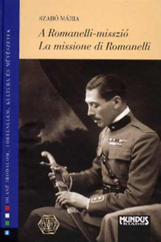 Szab Mria - A Romanelli-misszi - Egy olasz katonatiszt Magyarorszgon (1919. mjus-november)
