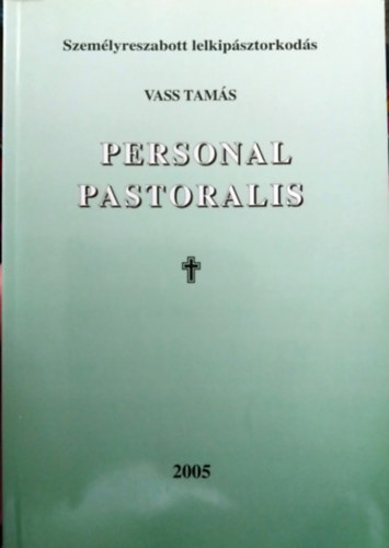 Vass Tams - Personal Pastoralis - Szemlyreszabott lelkipsztorkods
