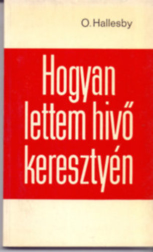 O. Hallesby - Hogyan lettem hv keresztny