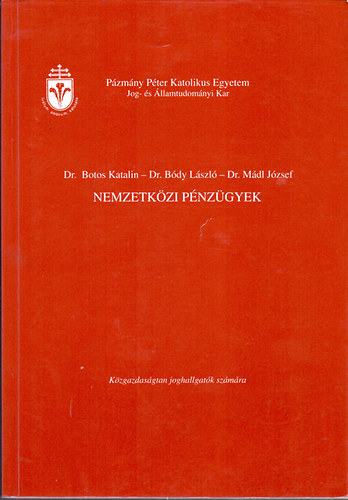 Dr. Botos Katalin-Dr. B�dy L�szl�-Dr. M�dl J�zsef - Nemzetk�zi p�nz�gyek - K�zgazdas�gtan joghallgat�k sz�m�ra