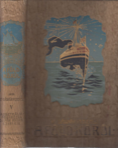 Dr. Gspr Ferencz - A Fld krl V. - Ausztrlia, Csendes Oceni szigetek, Japnorszg, Khina, Szibiria