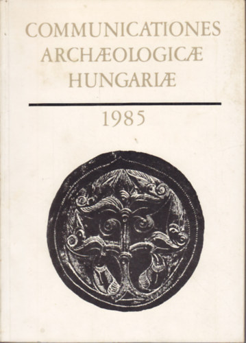 Fodor Istv�n (szerk) - Communicationes Archaeologicae Hungariae 1985