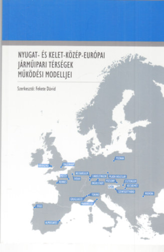 Fekete Dvid  (Szerk.) - Nyugat- s Kelet-Kzp-Eurpai jrmipari trsgek mkdsi modelljei - dediklt