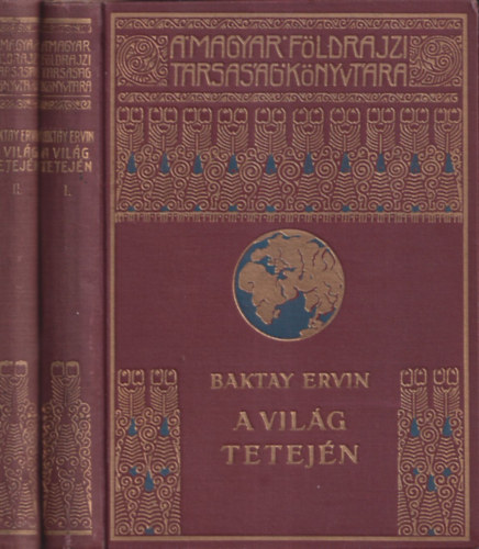 Baktay Ervin - A vil�g tetej�n I-II. (Magyar F�ldrajzi T�rsas�g K�nyvt�ra)
