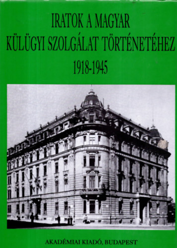 Printz P�l - Iratok a magyar k�l�gyi szolg�lat t�rt�net�hez 1918-1945