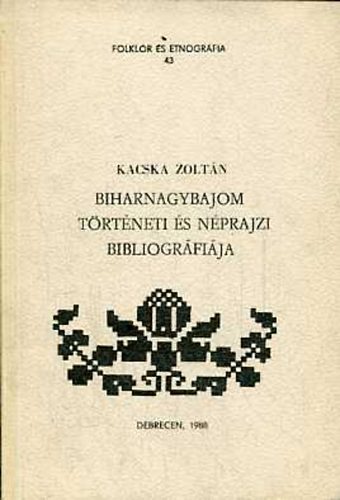 Kacska Zolt�n - Biharnagybajom t�rt�neti �s n�prajzi bibliogr�fi�ja