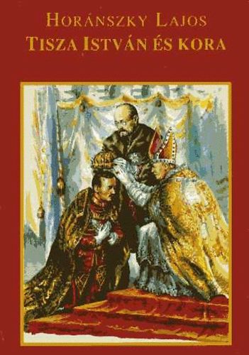 Hor�nszky Lajos - Tisza Istv�n �s kora I. k�tet