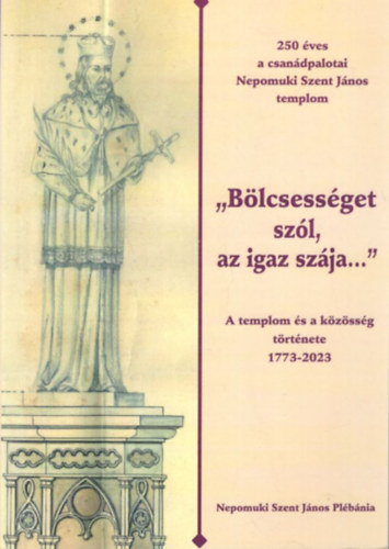 Dr. Kasuba Róbert István - Bölcsességet szól, az igaz szája...- A templom és a közösség története 1773-2023