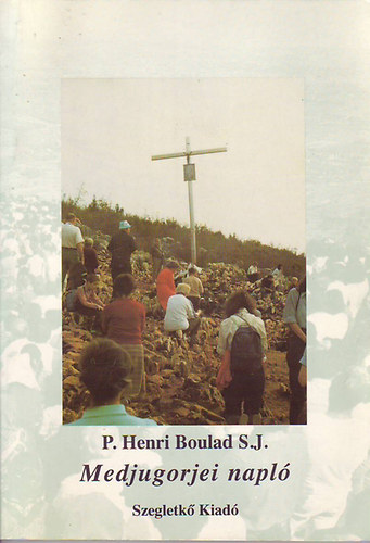 Henri P. Boulad S.J. - Medjugorjei napl� (Tan�s�gt�tel a M�ria-jelen�sekr�l)