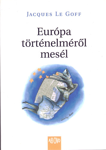 Jacques Le Goff - Európa történelméről mesél