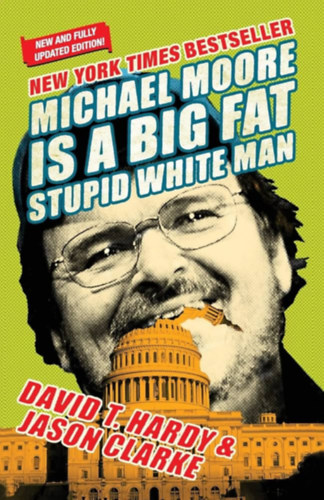 David T. And Clarke, Jason Hardy - Michael Moore is a Big Fat Stupid White Man