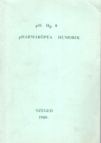 Melis Korn�lia, R�gely Katalin Guly�s Emese  (szerk.) - Pharmak�p�a humorik pH. Hg. 8 - avagy l�nyok �s (fi�k) a Fo.No.-ban ( Szent-Gy�rgyi Albert Orvostudom�nyi Egyetem v�gz�s gy�gyszerhallgat�inak �vk�nyve )