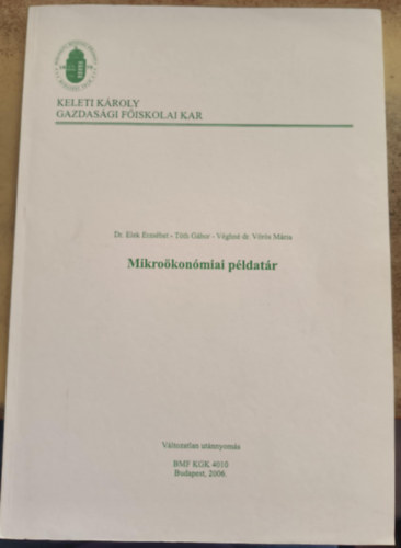 Elek Erzs�bet; T�th G�bor; V�ghn� Dr. V�r�s M�ria - Mikro�kon�miai p�ldat�r