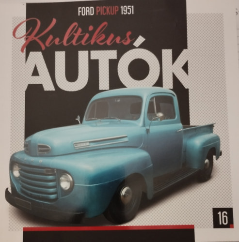 Silvia Vallejo  (szerk.) - Kultikus autk 16.- FORD PICKUP 1951