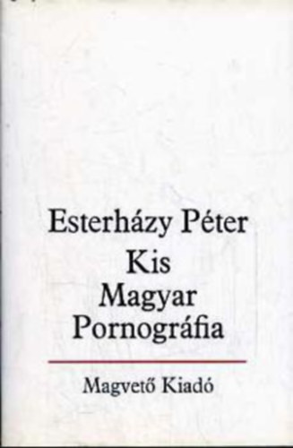 Esterh�zy P�ter - Kis Magyar Pornogr�fia