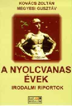 Kovcs Zoltn-Megyesi Gusztv - A nyolcvanas vek (irodalmi riportok)