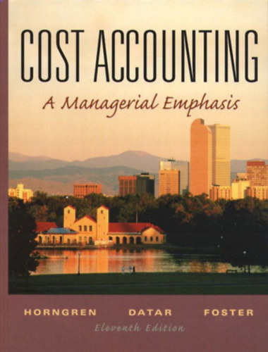 George Foster, Srikant M. Datar Charles T. Horngren - Cost Accounting - A Managerial Emphasis (Költségelszámolás)