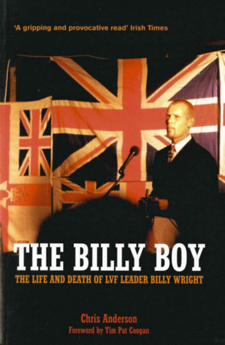 Tim Pat Coogan Chris Anderson - The Billy Boy - The Life and Death of LVF Leader Billy Wright