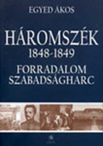 Egyed kos - Hromszk 1848-1849 - Forradalom, szabadsgharc