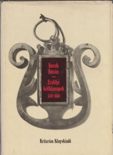 Imreh Istv�n - Erd�lyi h�tk�znapok 1750-1850 - T�rsadalom- �s gazdas�gt�rt�neti �r�sok a boml� feudalizmus id�szak�r�l
