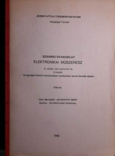 Jate - Elektronikai műszerész - szakmai gyakorlat a III. osztály nyári gyakorlat és IV. osztály tanulói számára - 601 elektronikai műszerész