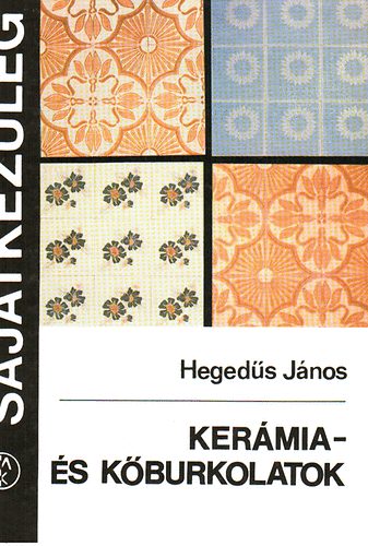 Heged�s J�nos - Ker�mia- �s k�burkolatok (Saj�tkez�leg)