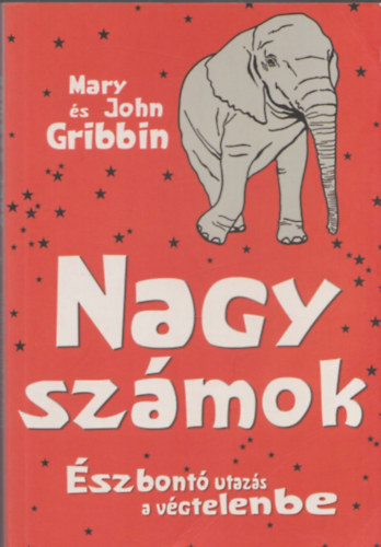 John Gribbin Mary Gribbin - Nagy számok - Észbontó utazás a végtelenbe