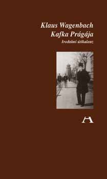 Klaus Wagenbach - Kafka Prágája - Irodalmi útikalauz