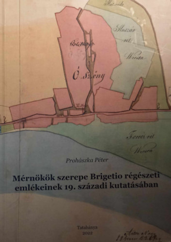 Prohszka Pter - Mrnkk szerepe Brigetio rgszeti emlkeinek 19. szzadi kutatsban