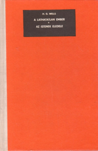 H.G Wells - A lthatatlan ember - Az istenek eledele (Kt regny egy ktetben)