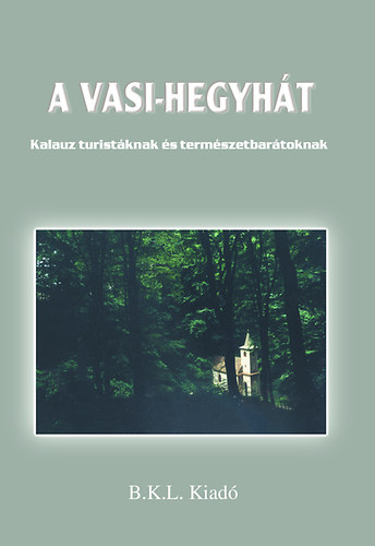 A Vasi-hegyhát - Kalauz turistáknak és természetbarátoknak